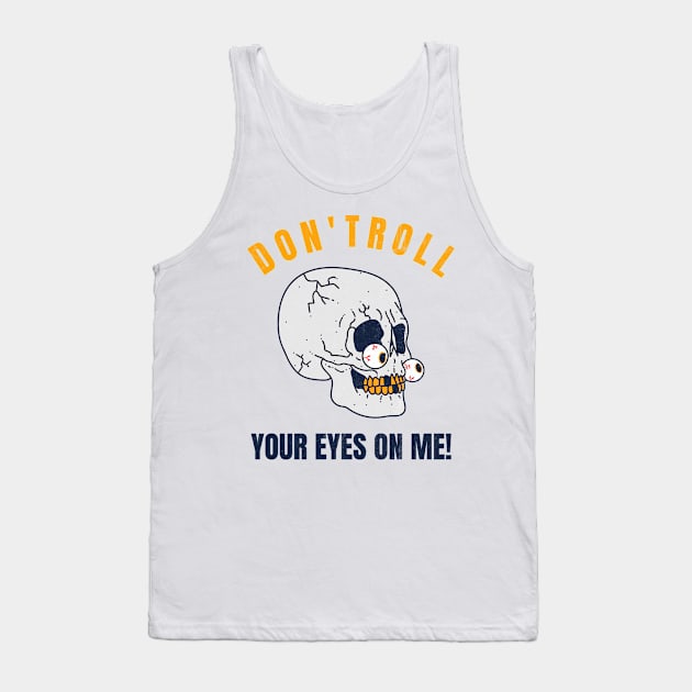 Dont Roll Your Eyes On Me! Tank Top by Nonconformist